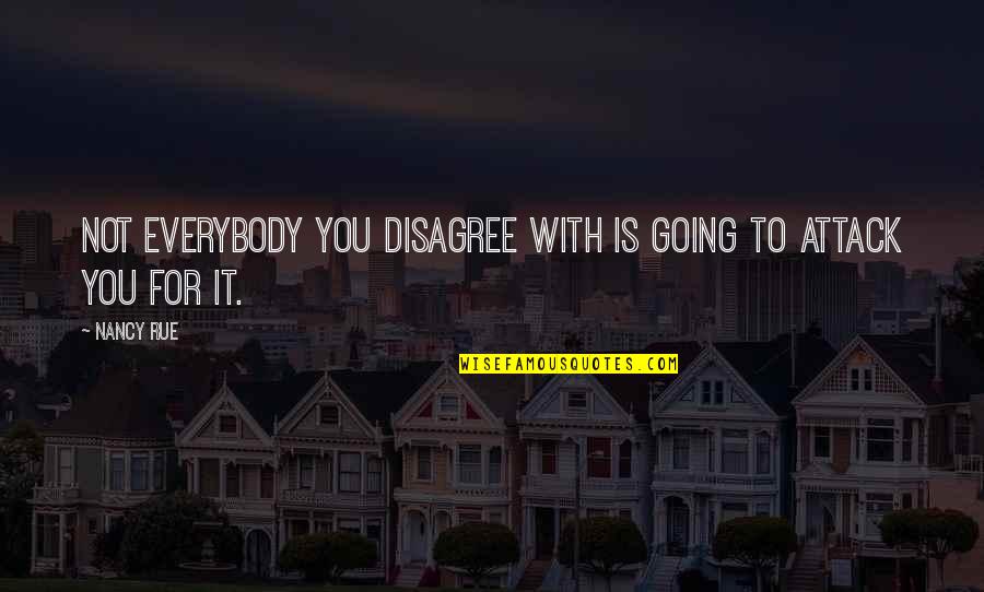 Tired Of Everything And Everyone Quotes By Nancy Rue: Not everybody you disagree with is going to