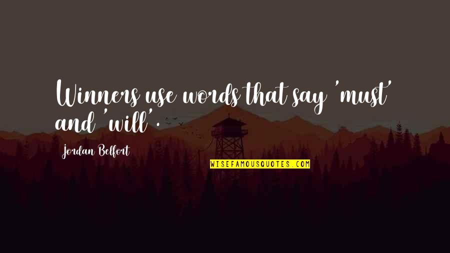 Tired Of Explaining Myself Quotes By Jordan Belfort: Winners use words that say 'must' and 'will'.