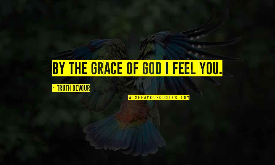 Tired Of Fake Smile Quotes By Truth Devour: By the grace of god I feel you. Tired Of Fake Smile Quotes By Truth Devour: By the grace of god I feel you.
