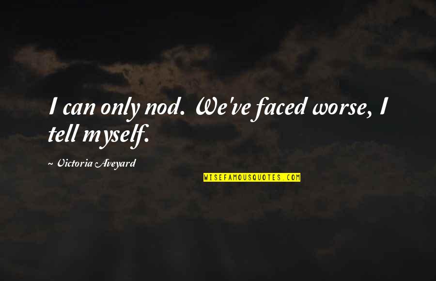 Tired Of Feeling Lost Quotes By Victoria Aveyard: I can only nod. We've faced worse, I