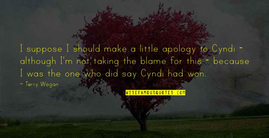 Tired Of Fighting Life Quotes By Terry Wogan: I suppose I should make a little apology Tired Of Fighting Life Quotes By Terry Wogan: I suppose I should make a little apology