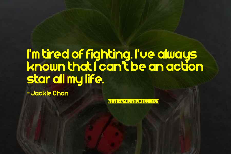 Tired Of Fighting Quotes By Jackie Chan: I'm tired of fighting. I've always known that
