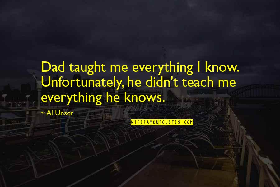 Tired Of Getting Hurt Quotes By Al Unser: Dad taught me everything I know. Unfortunately, he