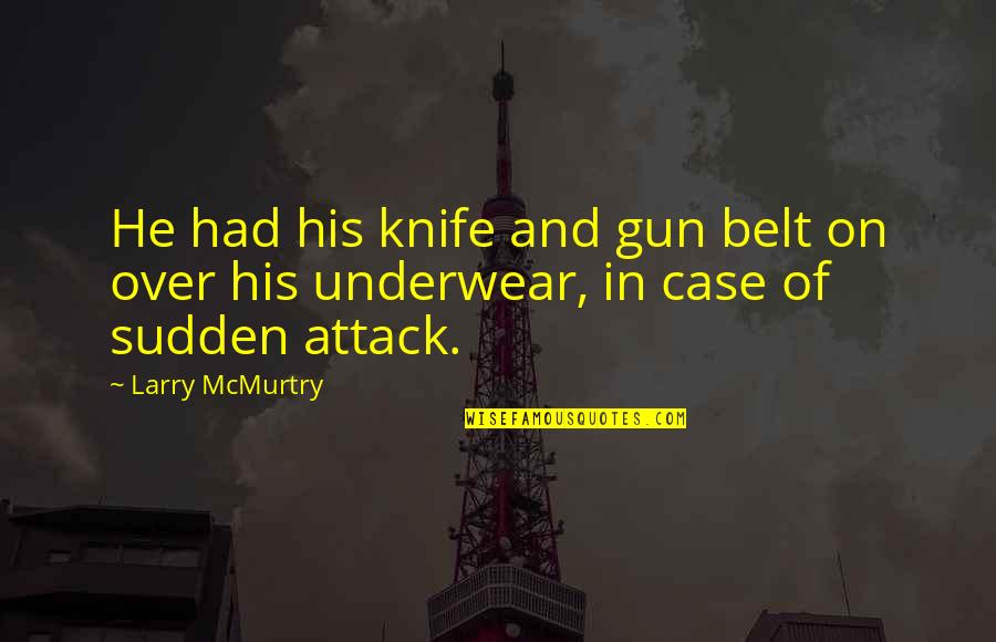 Tired Of Giving My All Quotes By Larry McMurtry: He had his knife and gun belt on