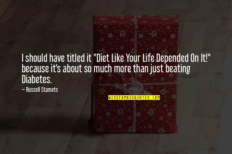 Tired Of Hearing Lies Quotes By Russell Stamets: I should have titled it "Diet Like Your