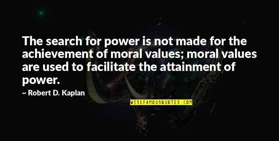 Tired Of Hoping Quotes By Robert D. Kaplan: The search for power is not made for Tired Of Hoping Quotes By Robert D. Kaplan: The search for power is not made for