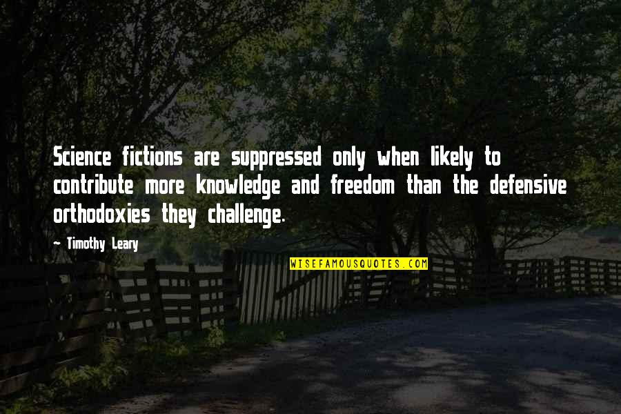 Tired Of Hoping Quotes By Timothy Leary: Science fictions are suppressed only when likely to Tired Of Hoping Quotes By Timothy Leary: Science fictions are suppressed only when likely to