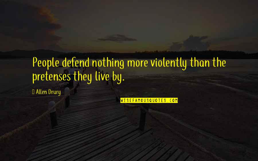 Tired Of Humans Quotes By Allen Drury: People defend nothing more violently than the pretenses
