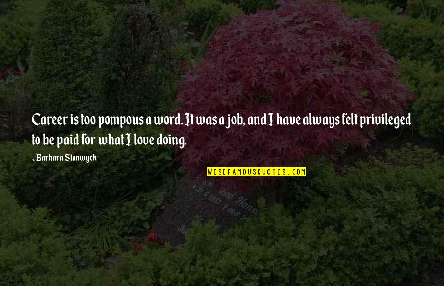 Tired Of Humans Quotes By Barbara Stanwyck: Career is too pompous a word. It was