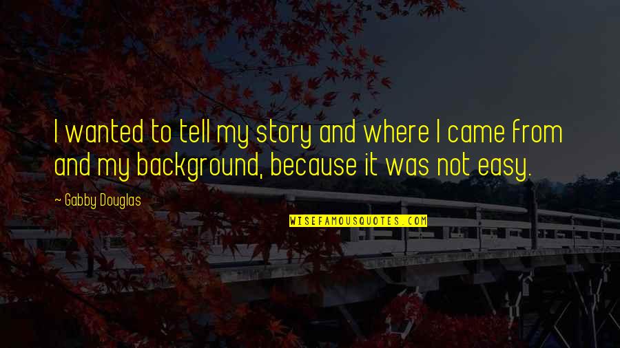 Tired Of It All Tumblr Quotes By Gabby Douglas: I wanted to tell my story and where Tired Of It All Tumblr Quotes By Gabby Douglas: I wanted to tell my story and where