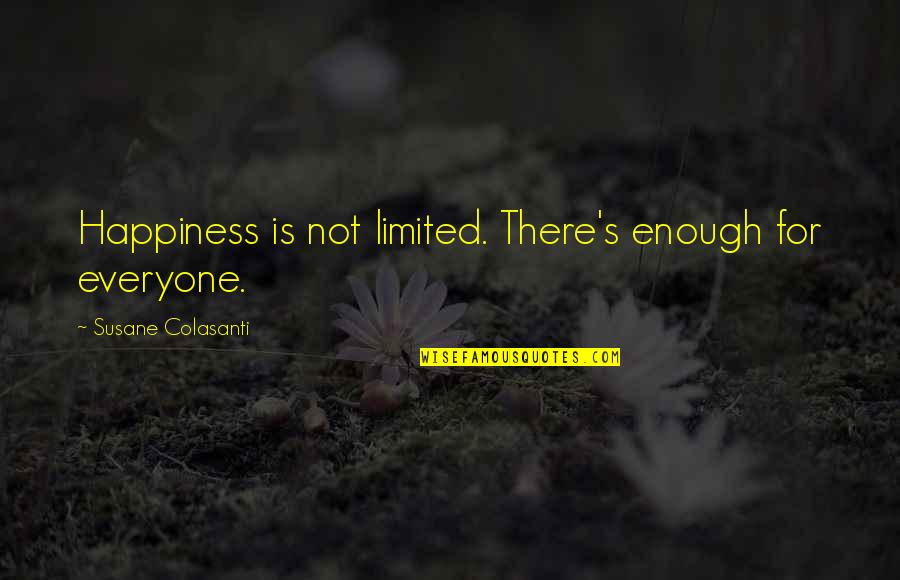 Tired Of It All Tumblr Quotes By Susane Colasanti: Happiness is not limited. There's enough for everyone. Tired Of It All Tumblr Quotes By Susane Colasanti: Happiness is not limited. There's enough for everyone.