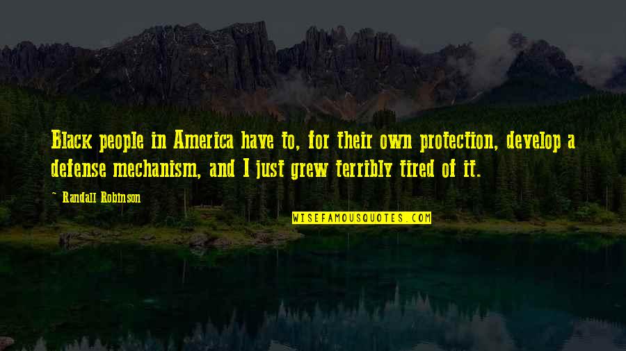 Tired Of It Quotes By Randall Robinson: Black people in America have to, for their