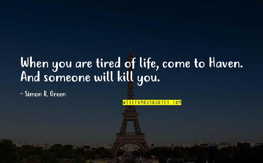 Tired Of Life Quotes By Simon R. Green: When you are tired of life, come to