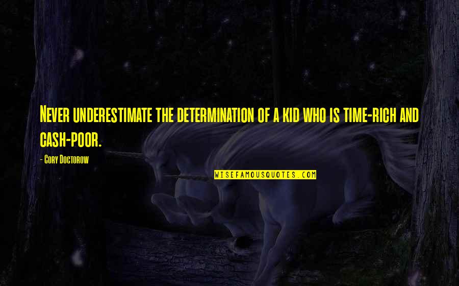 Tired Of Living This Way Quotes By Cory Doctorow: Never underestimate the determination of a kid who