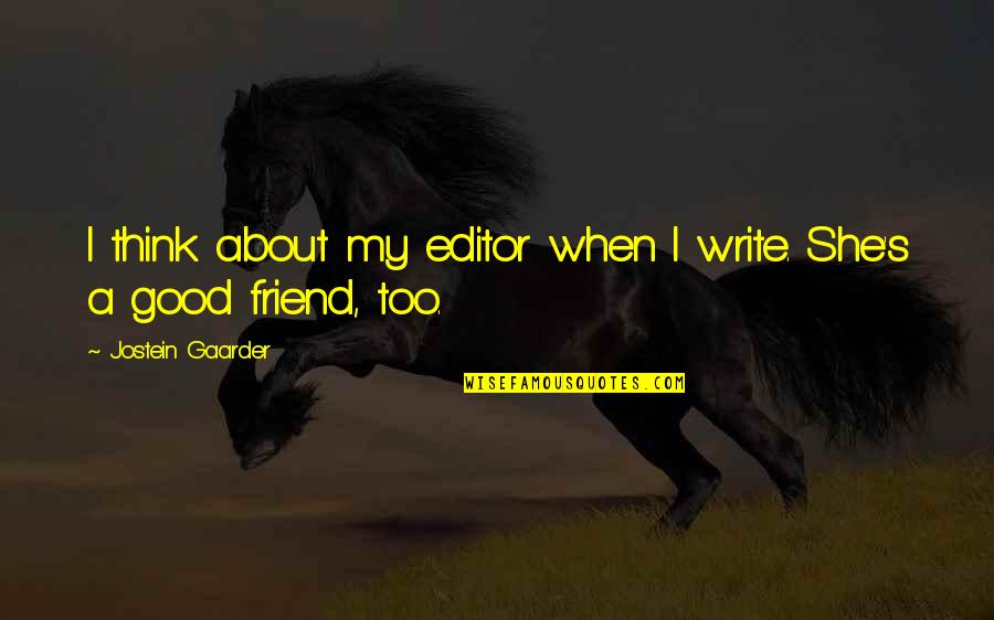 Tired Of Making Everyone Happy Quotes By Jostein Gaarder: I think about my editor when I write.
