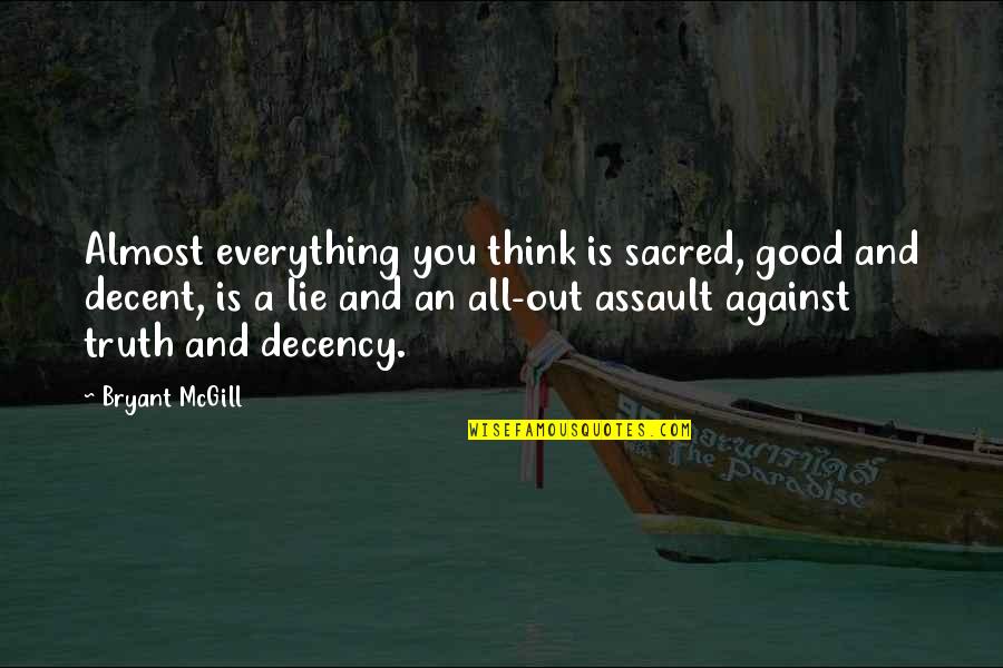 Tired Of Mind Games Quotes By Bryant McGill: Almost everything you think is sacred, good and Tired Of Mind Games Quotes By Bryant McGill: Almost everything you think is sacred, good and