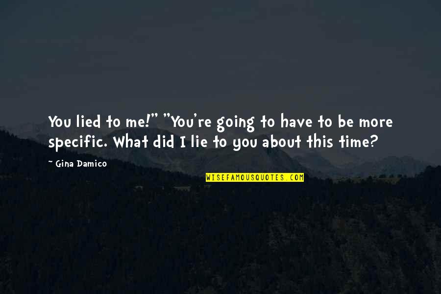 Tired Of Mind Games Quotes By Gina Damico: You lied to me!" "You're going to have Tired Of Mind Games Quotes By Gina Damico: You lied to me!" "You're going to have