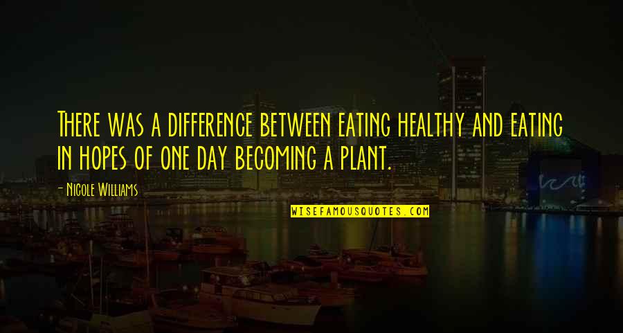 Tired Of Mind Games Quotes By Nicole Williams: There was a difference between eating healthy and Tired Of Mind Games Quotes By Nicole Williams: There was a difference between eating healthy and
