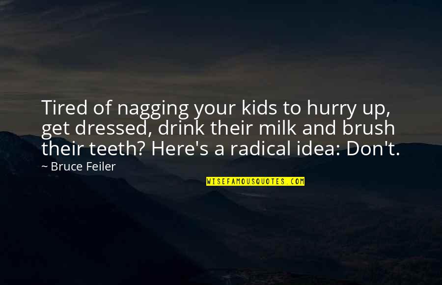 Tired Of Nagging Quotes By Bruce Feiler: Tired of nagging your kids to hurry up,