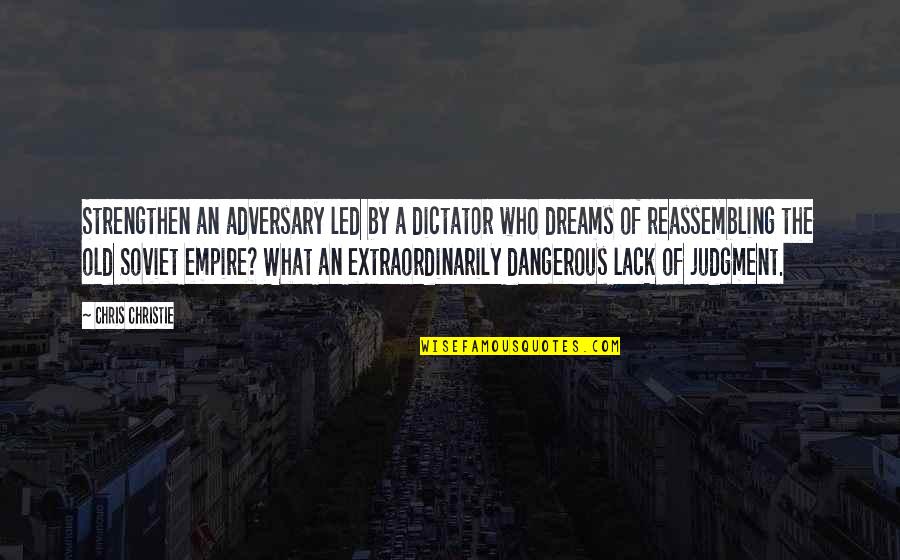 Tired Of Peoples Crap Quotes By Chris Christie: Strengthen an adversary led by a dictator who
