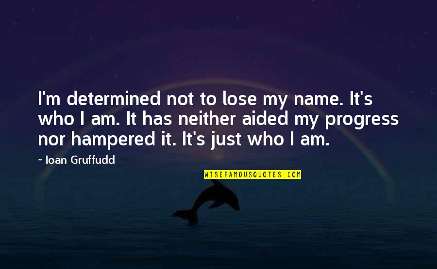 Tired Of Pursuing Quotes By Ioan Gruffudd: I'm determined not to lose my name. It's