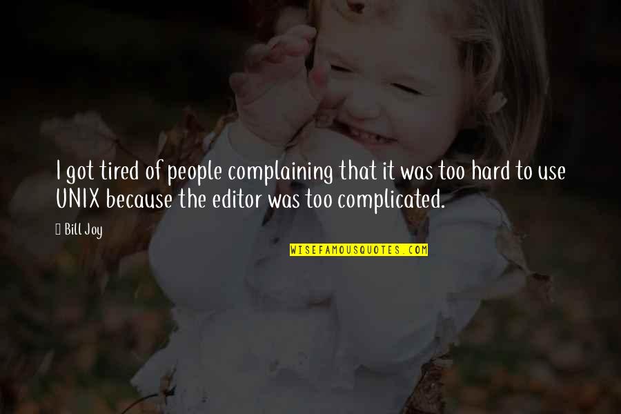 Tired Of Quotes By Bill Joy: I got tired of people complaining that it