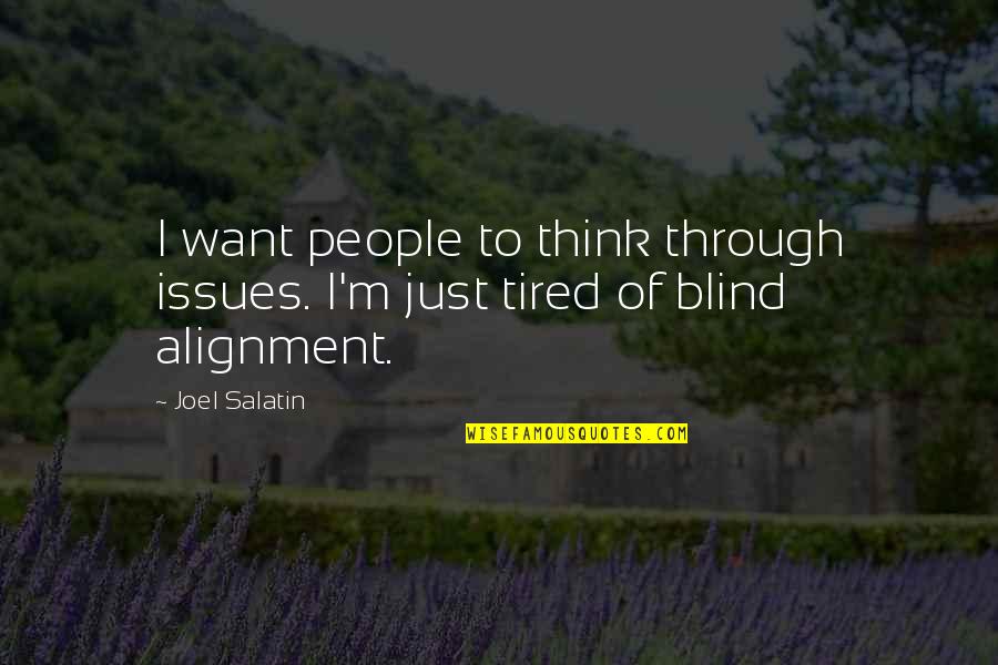 Tired Of Quotes By Joel Salatin: I want people to think through issues. I'm