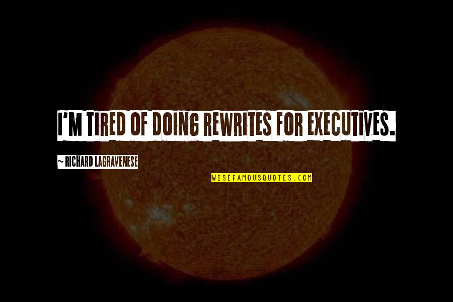Tired Of Quotes By Richard LaGravenese: I'm tired of doing rewrites for executives.