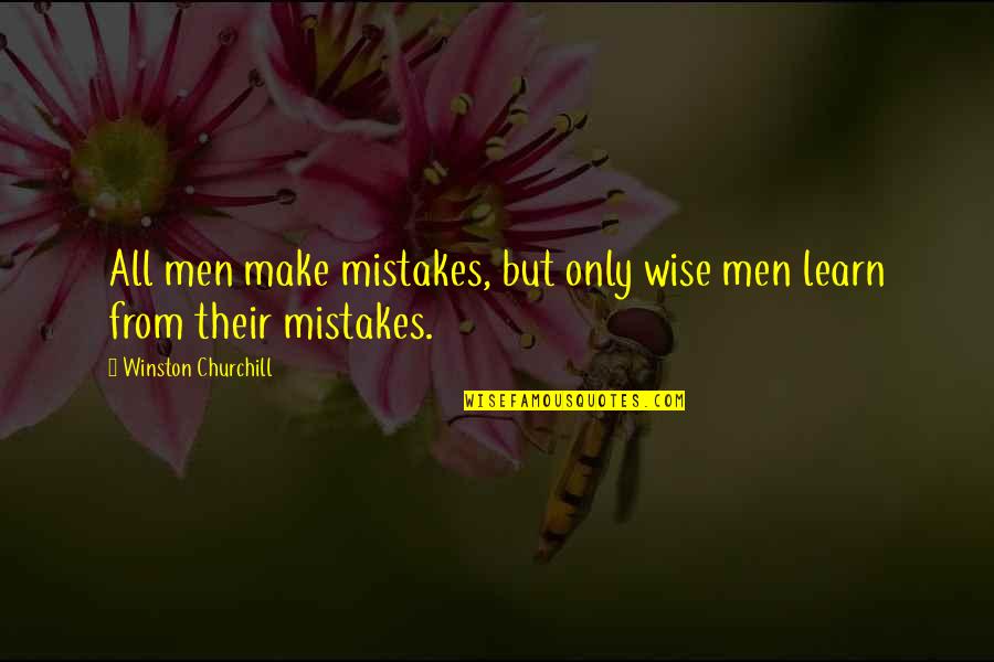 Tired Of Running After You Quotes By Winston Churchill: All men make mistakes, but only wise men