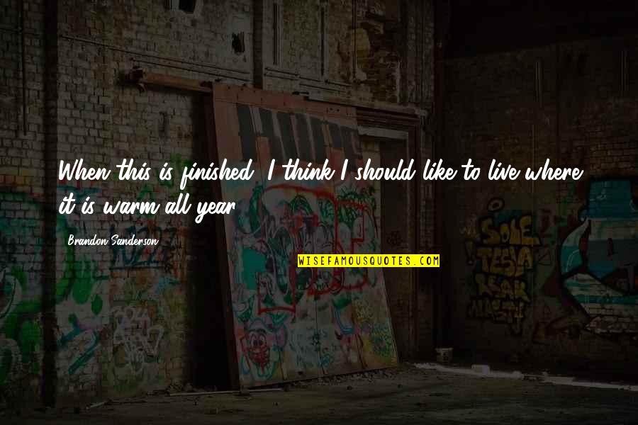 Tired Of Smiling Quotes By Brandon Sanderson: When this is finished, I think I should Tired Of Smiling Quotes By Brandon Sanderson: When this is finished, I think I should