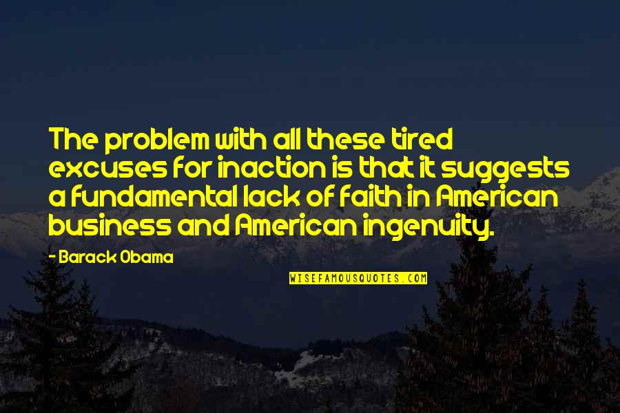 Tired Of The Excuses Quotes By Barack Obama: The problem with all these tired excuses for