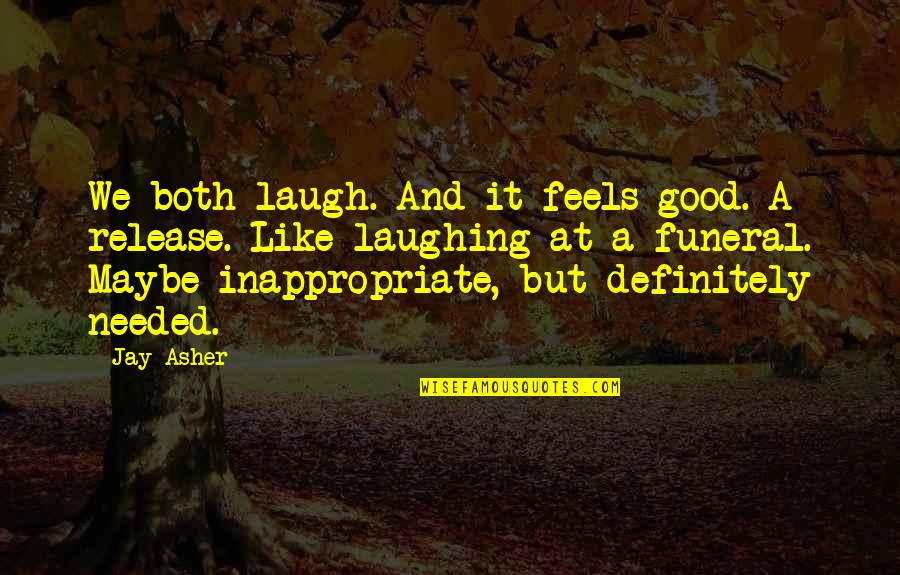 Tired Of Waiting You Quotes By Jay Asher: We both laugh. And it feels good. A