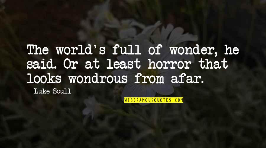 Tired Of Waiting You Quotes By Luke Scull: The world's full of wonder, he said. Or