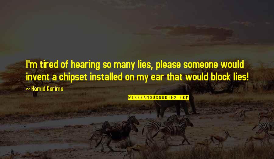 Tired Of You Lies Quotes By Hamid Karima: I'm tired of hearing so many lies, please Tired Of You Lies Quotes By Hamid Karima: I'm tired of hearing so many lies, please