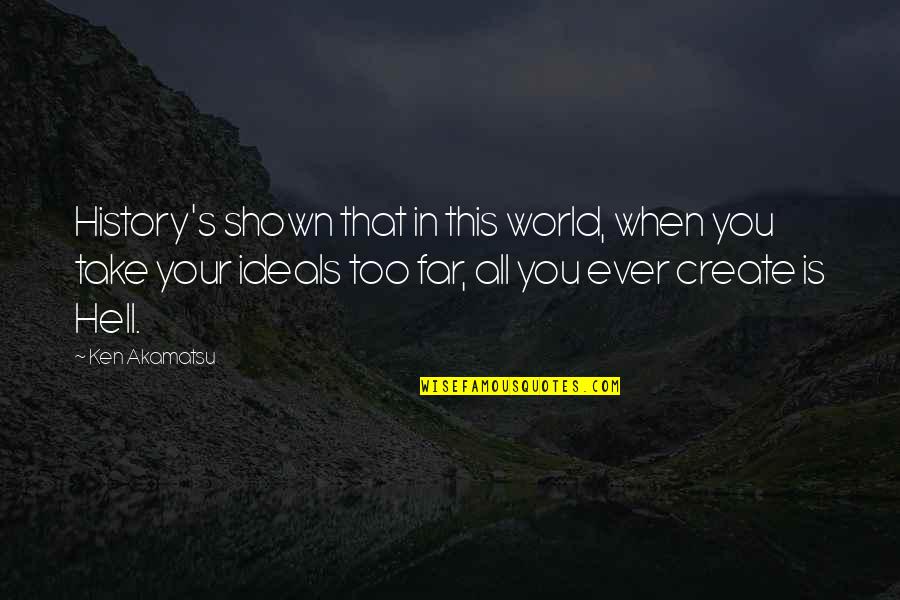 Tired Person Quotes By Ken Akamatsu: History's shown that in this world, when you Tired Person Quotes By Ken Akamatsu: History's shown that in this world, when you