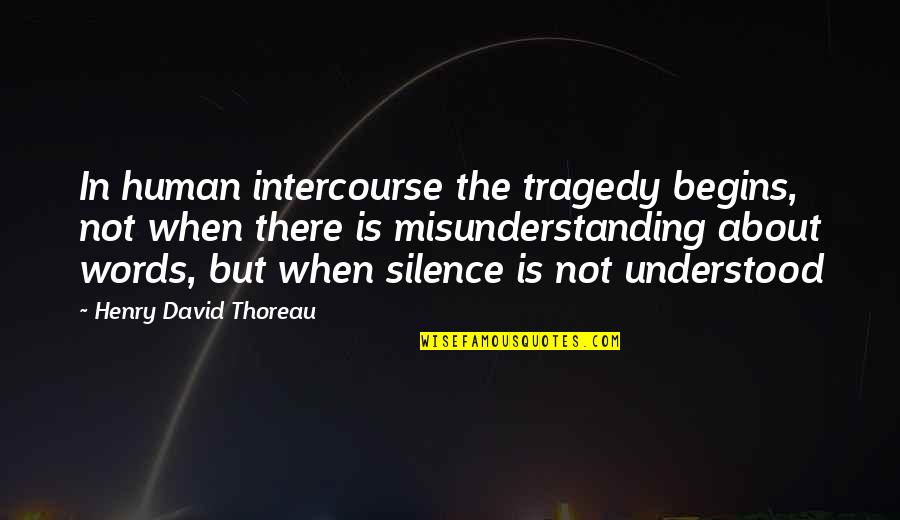 Tired Sad Love Quotes By Henry David Thoreau: In human intercourse the tragedy begins, not when