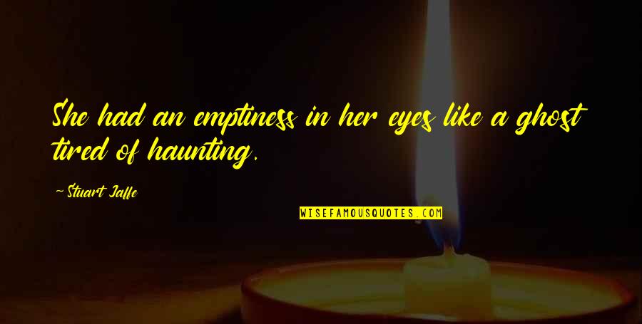 Tired Short Quotes By Stuart Jaffe: She had an emptiness in her eyes like