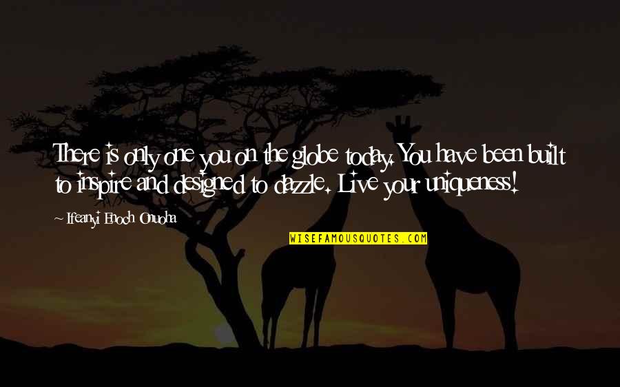 Tired Sleeping Quotes By Ifeanyi Enoch Onuoha: There is only one you on the globe Tired Sleeping Quotes By Ifeanyi Enoch Onuoha: There is only one you on the globe