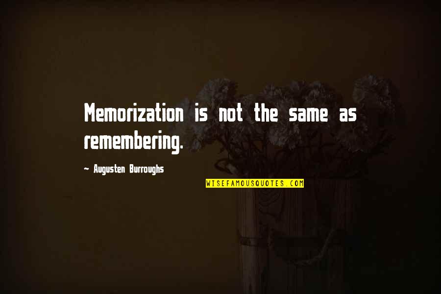Tired Soldier Quotes By Augusten Burroughs: Memorization is not the same as remembering. Tired Soldier Quotes By Augusten Burroughs: Memorization is not the same as remembering.