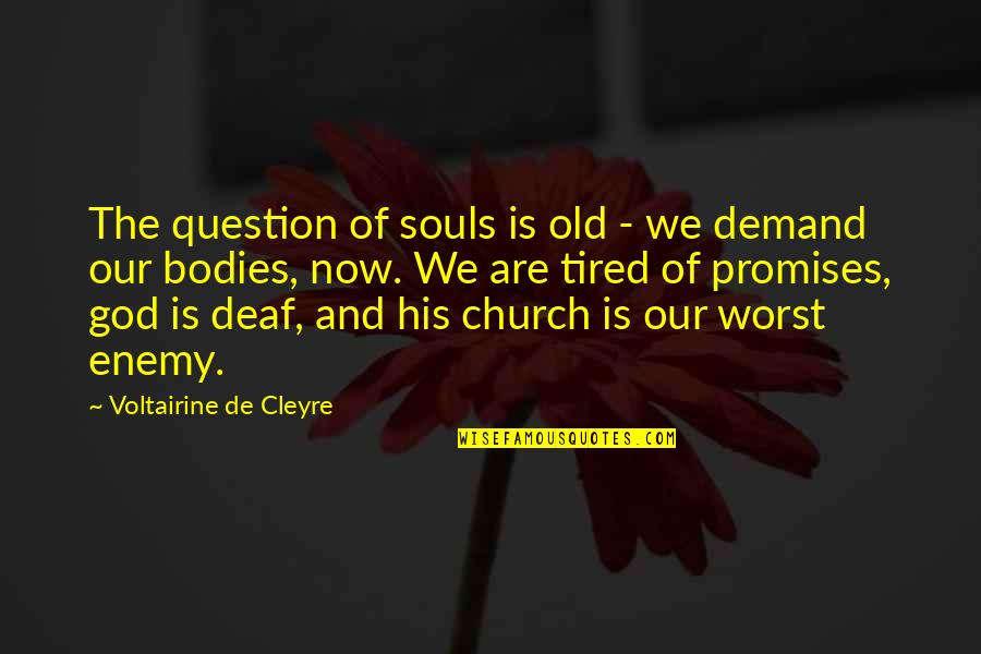 Tired Soul Quotes By Voltairine De Cleyre: The question of souls is old - we