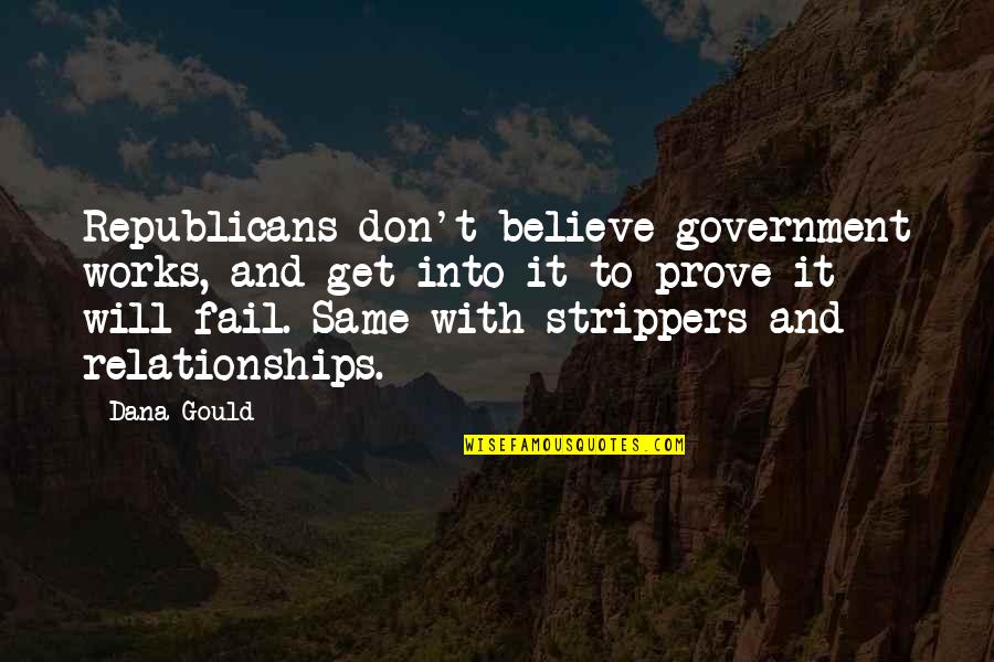 Tired Warrior Quotes By Dana Gould: Republicans don't believe government works, and get into Tired Warrior Quotes By Dana Gould: Republicans don't believe government works, and get into
