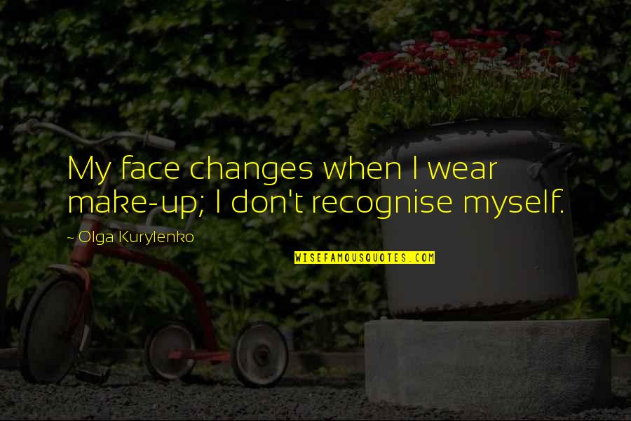 Tired Warrior Quotes By Olga Kurylenko: My face changes when I wear make-up; I Tired Warrior Quotes By Olga Kurylenko: My face changes when I wear make-up; I