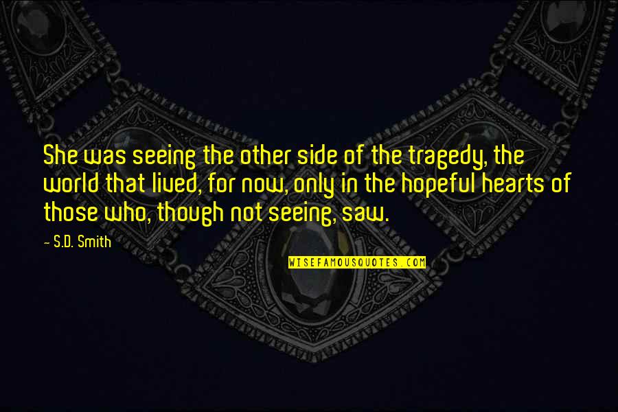Tired Warrior Quotes By S.D. Smith: She was seeing the other side of the Tired Warrior Quotes By S.D. Smith: She was seeing the other side of the