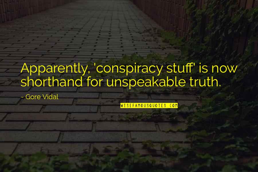 Tiredly Crawling Quotes By Gore Vidal: Apparently, 'conspiracy stuff' is now shorthand for unspeakable