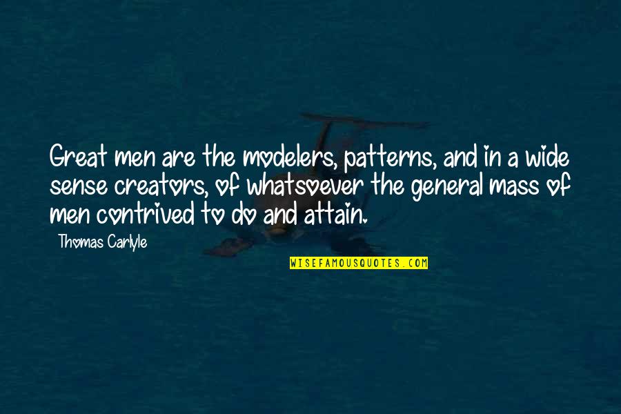 Tiredness Growing Mountains Quotes By Thomas Carlyle: Great men are the modelers, patterns, and in