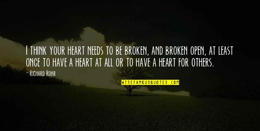 Tiredness In Relationship Quotes By Richard Rohr: I think your heart needs to be broken,
