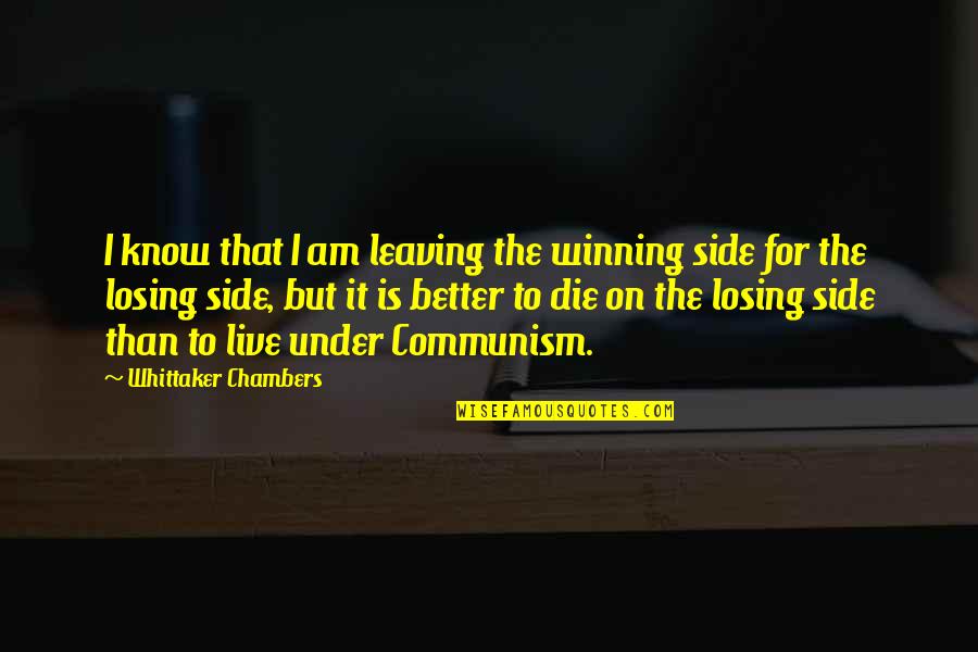 Tiredness In School Quotes By Whittaker Chambers: I know that I am leaving the winning