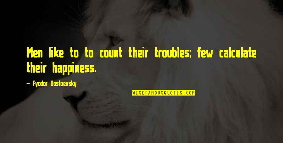Tiredness Tagalog Quotes By Fyodor Dostoevsky: Men like to to count their troubles; few