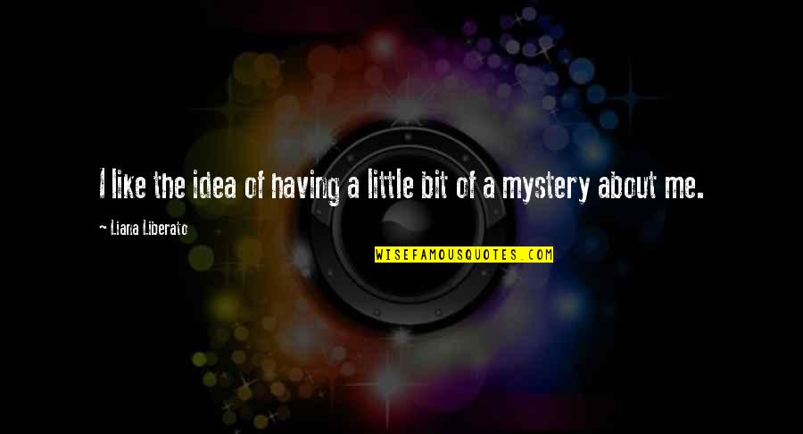 Tiree Life Quotes By Liana Liberato: I like the idea of having a little