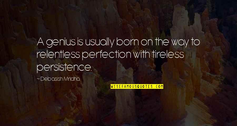 Tireless Quotes By Debasish Mridha: A genius is usually born on the way